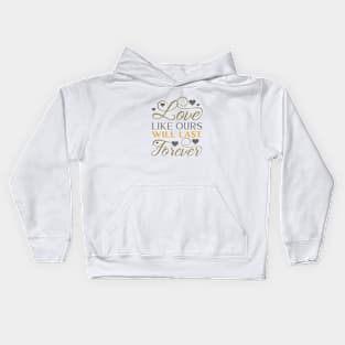 Love like ours will last forever Kids Hoodie